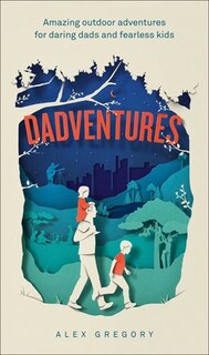 Couverture_Dadventures: Amazing Outdoor Adventures for Daring Dads and Fearless Kids
