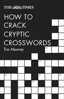 The Times How To Crack Cryptic Crosswords (the Times Crosswords) de Tim Moorey