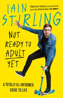 Front cover_Not Ready to Adult Yet: A Totally Ill-informed Guide to Life