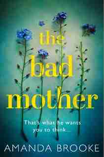 BAD MOTHER by Amanda Brooke