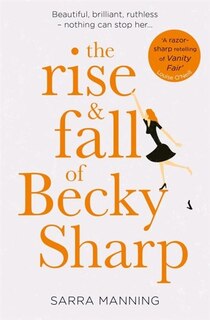 Front cover_The Rise and Fall of Becky Sharp: ‘A razor-sharp retelling of Vanity Fair’ Louise O’Neill