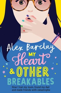 Couverture_My Heart & Other Breakables: How I lost my mum, found my dad, and made friends with catastrophe