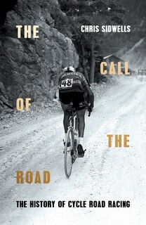 Front cover_The Call of the Road: The History of Cycle Road Racing