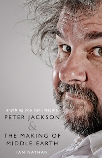 Front cover_Anything You Can Imagine: Peter Jackson and the Making of Middle-Earth