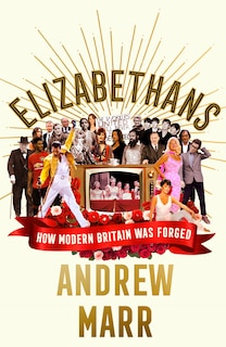 Front cover_ELIZABETHANS HOW MODERN BRITAIN WAS FORG