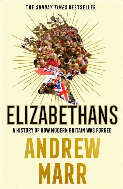 Front cover_Elizabethans: A History of How Modern Britain Was Forged
