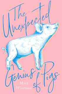 The Unexpected Genius Of Pigs de Matt Whyman