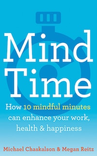 Front cover_Mind Time: How Ten Mindful Minutes Can Enhance Your Work, Health and Happiness