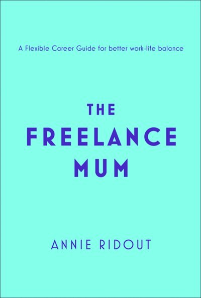 Couverture_The Freelance Mum: A flexible career guide for better work-life balance
