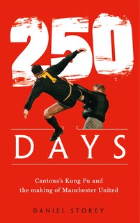 Couverture_250 Days: Cantona’s Kung Fu and the Making of Man U