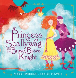 Front cover_Princess Scallywag and the Brave, Brave Knight