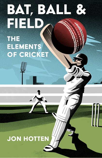Front cover_Bat, Ball and Field: The Elements of Cricket