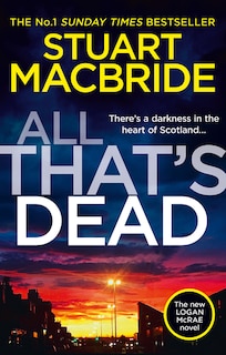 Front cover_All That's Dead: The New Logan McRae Crime Thriller from the No.1 Bestselling Author (Logan McRae, Book 12)