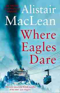 Where Eagles Dare de Alistair MacLean