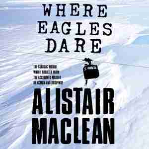 Where Eagles Dare de Alistair MacLean