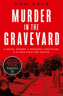 Front cover_Murder in the Graveyard: A Brutal Murder. A Wrongful Conviction. A 27-Year Fight for Justice.