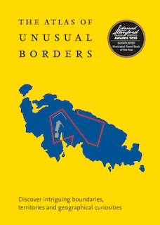 Front cover_The Atlas of Unusual Borders: Discover intriguing boundaries, territories and geographical curiosities