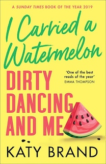Couverture_I Carried a Watermelon: Dirty Dancing and Me