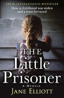 Front cover_The Little Prisoner: How a childhood was stolen and a trust betrayed
