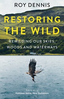 Front cover_Restoring the Wild: Rewilding Our Skies, Woods and Waterways