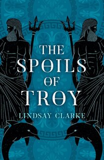 Front cover_The Spoils of Troy (The Troy Quartet, Book 3)