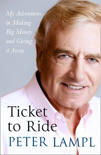 Front cover_Ticket to Ride: My Adventures in Making Big Money and Giving it Away