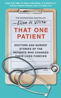 Front cover_That One Patient: Doctors and Nurses’ Stories of the Patients Who Changed Their Lives Forever