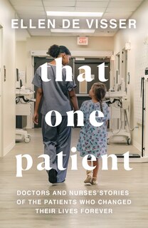 Couverture_That One Patient: Doctors and Nurses’ Stories of the Patients Who Changed Their Lives Forever