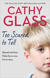 Front cover_Too Scared to Tell: Abused and alone, Oskar has no one. A true story.