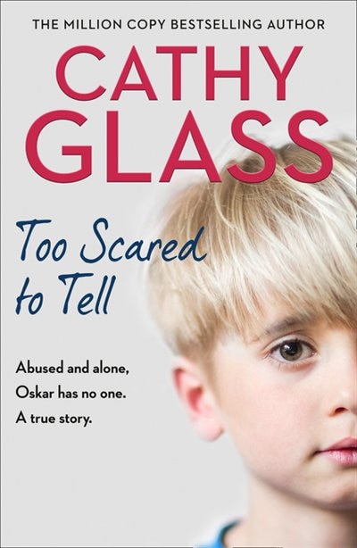 Front cover_Too Scared to Tell: Abused and alone, Oskar has no one. A true story.