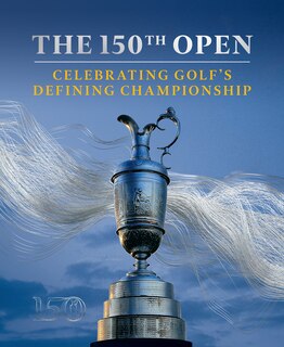 Couverture_The 150th Open: Celebrating Golf’s Defining Championship