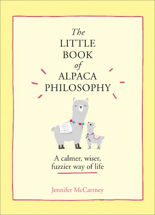 The Little Book of Alpaca Philosophy: A calmer, wiser, fuzzier way of life