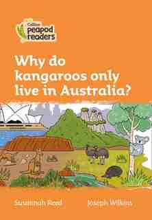 Collins Peapod Readers - Level 4 - Why Do Kangaroos Only Live In Australia? de Susannah Reed