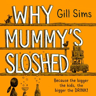 Couverture_Why Mummy’s Sloshed: The Bigger the Kids, the Bigger the Drink