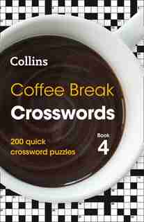 Coffee Break Crosswords Book 4: 200 Quick Crossword Puzzles (collins Crosswords) de Collins Puzzles