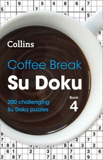 Front cover_Coffee Break Su Doku Book 4: 200 challenging Su Doku puzzles (Collins Su Doku)