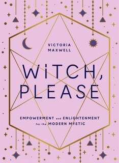 Front cover_Witch, Please: Empowerment and Enlightenment for the Modern Mystic
