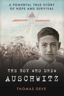 Front cover_The Boy Who Drew Auschwitz: A Powerful True Story of Hope and Survival