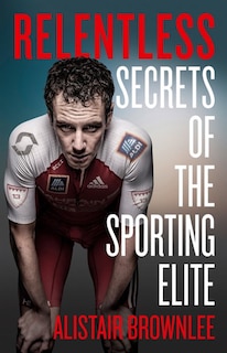 Relentless: Secrets of the Sporting Elite