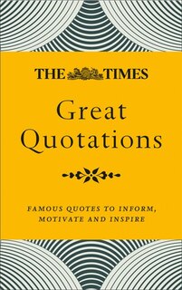 Front cover_The Times Great Quotations: Famous quotes to inform, motivate and inspire