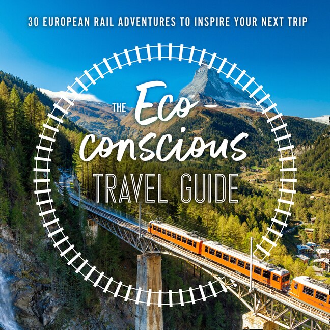 Couverture_The Eco-Conscious Travel Guide: 30 European Rail Adventures to Inspire Your Next Trip