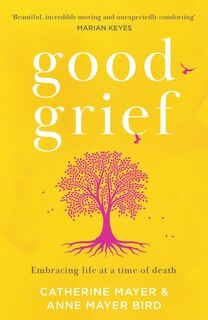 Couverture_Good Grief: Embracing life at a time of death