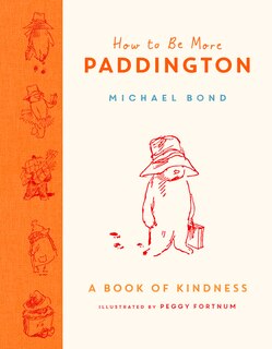 Front cover_How To Be More Paddington: A Book Of Kindness