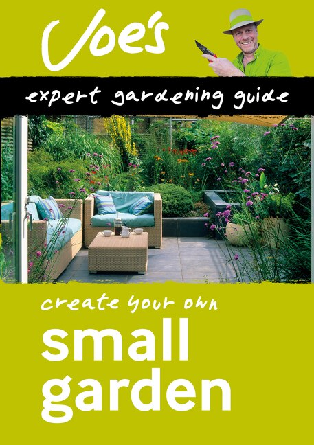 Front cover_Small Garden: Beginner&rsquo;s guide to designing your garden (Collins Joe Swift Gardening Books)