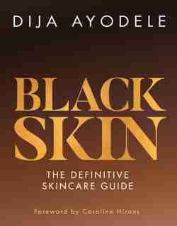 Black Skin: The Definitive Skincare Guide by Dija Ayodele