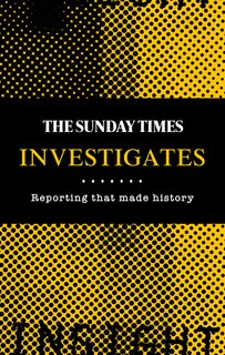 Front cover_The Sunday Times Investigates: Reporting That Made History