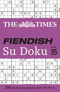 Front cover_The Times Fiendish Su Doku Book 15: 200 challenging Su Doku puzzles (The Times Su Doku)