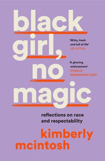 Front cover_black girl, no magic: reflections on race and respectability