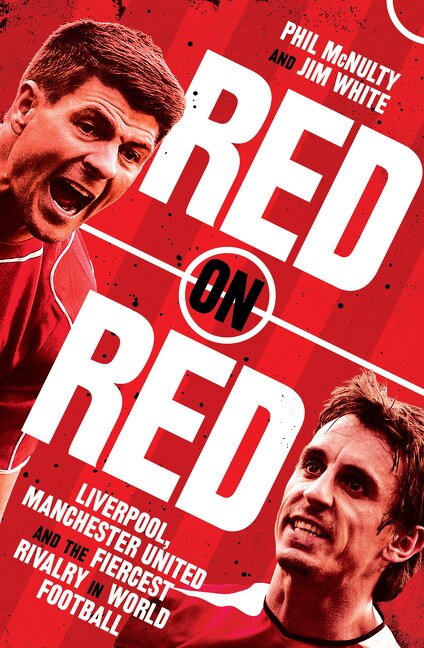 Front cover_Red on Red: Liverpool, Manchester United and the fiercest rivalry in world football