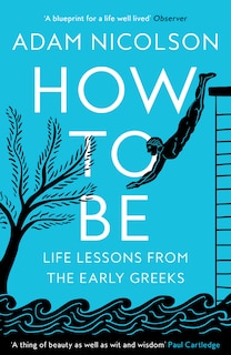 How to Be: Life Lessons from the Early Greeks